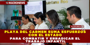 PLAYA DEL CARMEN SUMA ESFUERZOS CON EL ESTADO PARA COMBATIR Y ERRADICAR EL TRABAJO INFANTIL