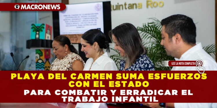 PLAYA DEL CARMEN SUMA ESFUERZOS CON EL ESTADO PARA COMBATIR Y ERRADICAR EL TRABAJO INFANTIL