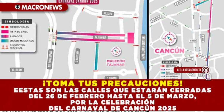 ¡TOMA TUS PRECAUCIONES! ESTAS SON LAS CALLES QUE ESTARÁN CERRADAS DEL 26 DE FEBRERO HASTA EL 5 DE MARZO, POR LA CELEBRACIÓN DEL CARNAVAL DE CANCÚN 2025