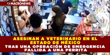 ASESINAN A VETERINARIO EN EL ESTADO DE MÉXICO TRAS UNA OPERACIÓN DE EMERGENCIA FALLIDA A UNA PERRITA