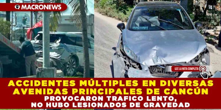 ACCIDENTES MÚLTIPLES EN DIVERSAS AVENIDAS PRINCIPALES DE CANCÚN PROVOCARON TRAFICO LENTO, NO HUBO LESIONADOS DE GRAVEDAD