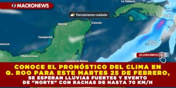 CONOCE EL PRONÓSTICO DEL CLIMA EN QUINTANA ROO PARA ESTE MARTES 25 DE FEBRERO, SE ESPERAN LLUVIAS FUERTES Y EVENTO DE «NORTE» CON RACHAS DE HASTA 70 KM/H