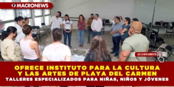 OFRECE INSTITUTO PARA LA CULTURA Y LAS ARTES DE PLAYA DEL CARMEN TALLERES ESPECIALIZADOS PARA NIÑAS, NIÑOS Y JÓVENES