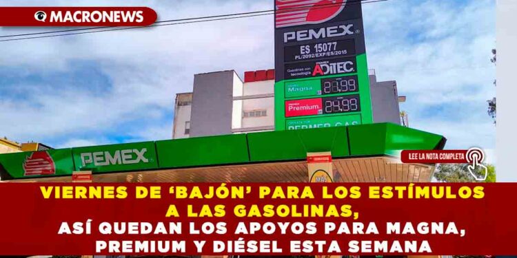 VIERNES DE ‘BAJÓN’ PARA LOS ESTÍMULOS A LAS GASOLINAS, ASÍ QUEDAN LOS APOYOS PARA MAGNA, PREMIUM Y DIÉSEL ESTA SEMANA