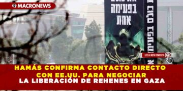 HAMÁS CONFIRMA CONTACTO DIRECTO CON EE.UU. PARA NEGOCIAR LA LIBERACIÓN DE REHENES EN GAZA