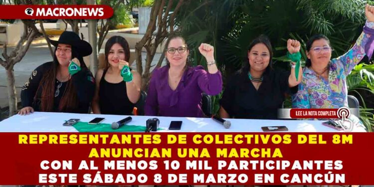 REPRESENTANTES DE COLECTIVOS DEL 8M ANUNCIAN UNA MARCHA CON AL MENOS 10 MIL PARTICIPANTES ESTE SÁBADO 8 DE MARZO EN CANCÚN