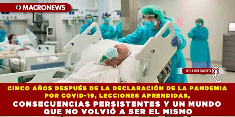 CINCO AÑOS DESPUÉS DE LA DECLARACIÓN DE LA PANDEMIA POR COVID-19, LECCIONES APRENDIDAS, CONSECUENCIAS PERSISTENTES Y UN MUNDO QUE NO VOLVIÓ A SER EL MISMO