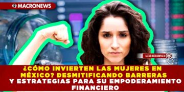 ¿CÓMO INVIERTEN LAS MUJERES EN MÉXICO? DESMITIFICANDO BARRERAS Y ESTRATEGIAS PARA SU EMPODERAMIENTO FINANCIERO