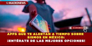 APPS QUE TE ALERTAN A TIEMPO SOBRE SISMOS EN MÉXICO: ¡ENTÉRATE DE LAS MEJORES OPCIONES!
