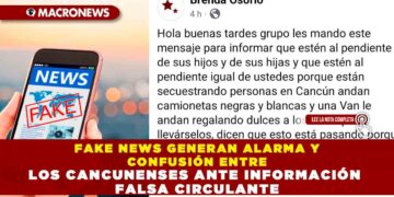 FAKE NEWS GENERAN ALARMA Y CONFUSIÓN ENTRE LOS CANCUNENSES ANTE INFORMACIÓN FALSA CIRCULANTE