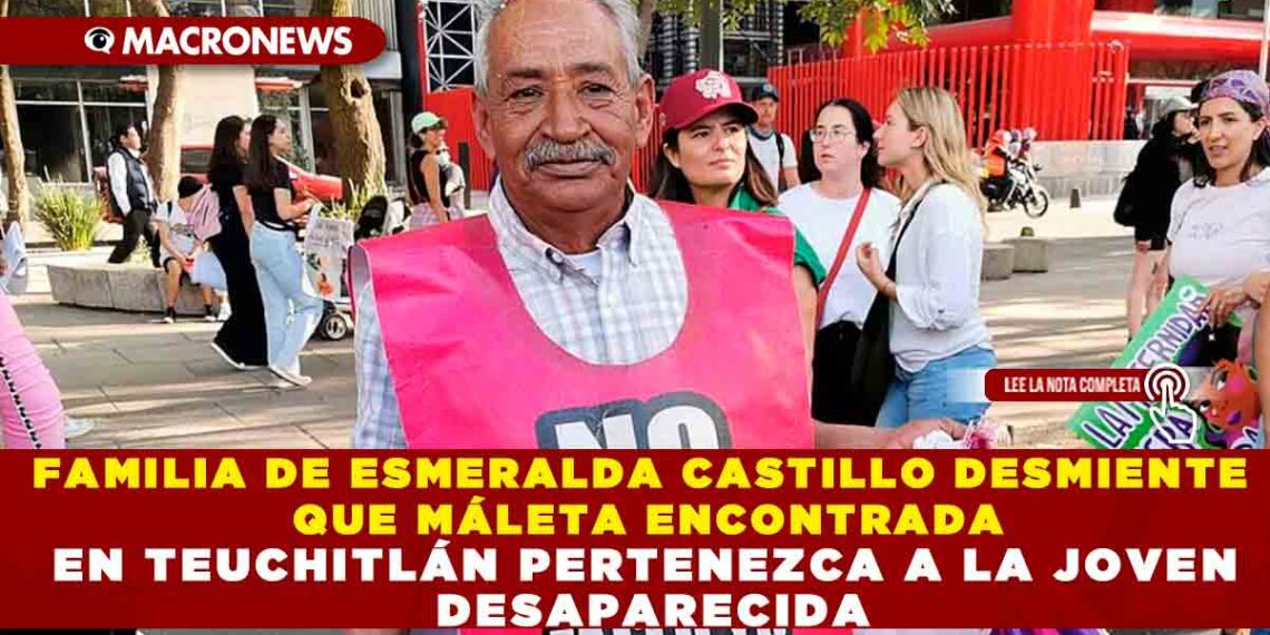 FAMILIA DE ESMERALDA CASTILLO DESMIENTE QUE MÁLETA ENCONTRADA EN TEUCHITLÁN PERTENEZCA A LA JOVEN DESAPARECIDA