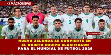 NUEVA ZELANDA SE CONVIERTE EN EL QUINTO EQUIPO CLASIFICADO PARA EL MUNDIAL DE FÚTBOL 2026