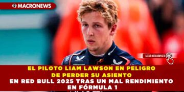 EL PILOTO LIAM LAWSON EN PELIGRO DE PERDER SU ASIENTO EN RED BULL 2025 TRAS UN MAL RENDIMIENTO EN FÓRMULA 1