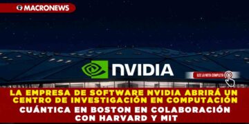 LA EMPRESA DE SOFTWARE NVIDIA ABRIRÁ UN CENTRO DE INVESTIGACIÓN EN COMPUTACIÓN CUÁNTICA EN BOSTON EN COLABORACIÓN CON HARVARD Y MIT