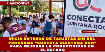 INICIA ENTREGA DE TARJETAS SIM DEL PROGRAMA “CONECTA QUINTANA ROO” PARA MEJORAR LA CONECTIVIDAD EN EL ESTADO