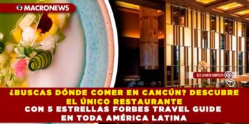 ¿BUSCAS DÓNDE COMER EN CANCÚN? DESCUBRE EL ÚNICO RESTAURANTE CON 5 ESTRELLAS FORBES TRAVEL GUIDE EN TODA AMÉRICA LATINA