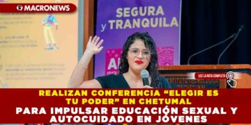 REALIZAN CONFERENCIA “ELEGIR ES TU PODER” EN CHETUMAL PARA IMPULSAR EDUCACIÓN SEXUAL Y AUTOCUIDADO EN JÓVENES