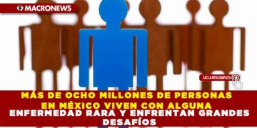 MÁS DE OCHO MILLONES DE PERSONAS EN MÉXICO VIVEN CON ALGUNA ENFERMEDAD RARA Y ENFRENTAN GRANDES DESAFÍOS