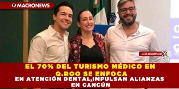 EL 70% DEL TURISMO MÉDICO EN QUINTANA ROO SE ENFOCA EN ATENCIÓN DENTAL,IMPULSAN ALIANZAS EN CANCÚN