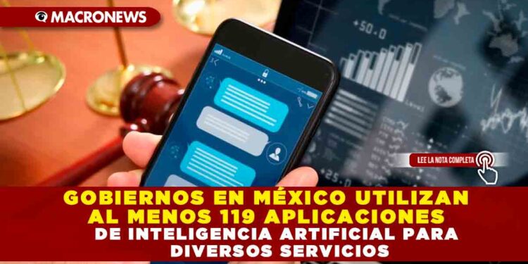 GOBIERNOS EN MÉXICO UTILIZAN AL MENOS 119 APLICACIONES DE INTELIGENCIA ARTIFICIAL PARA DIVERSOS SERVICIOS