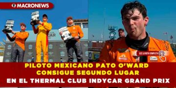 PILOTO MEXICANO PATO O’WARD CONSIGUE SEGUNDO LUGAR EN EL THERMAL CLUB INDYCAR GRAND PRIX