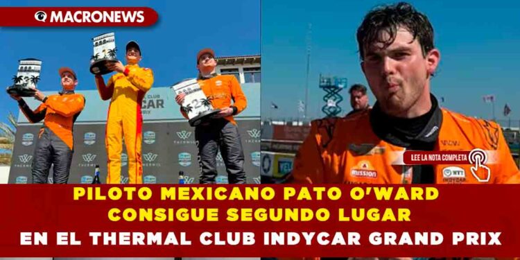 PILOTO MEXICANO PATO O’WARD CONSIGUE SEGUNDO LUGAR EN EL THERMAL CLUB INDYCAR GRAND PRIX