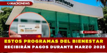ESTOS PROGRAMAS DEL BIENESTAR RECIBIRÁN PAGOS DURANTE MARZO 2025