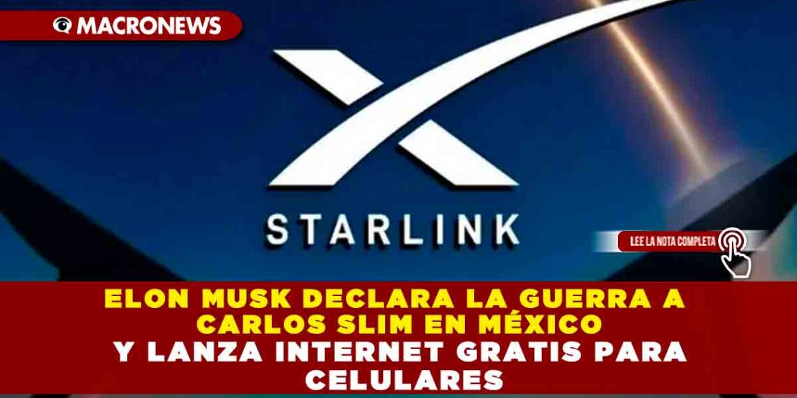 ELON MUSK DECLARA LA GUERRA A CARLOS SLIM EN MÉXICO Y LANZA INTERNET GRATIS PARA CELULARES