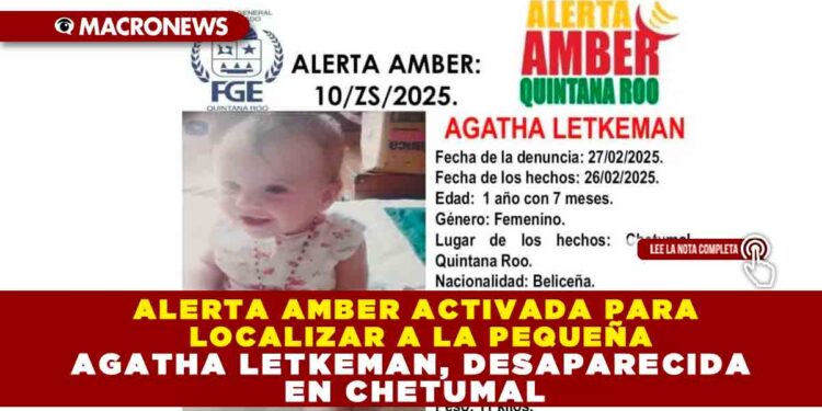 ALERTA AMBER ACTIVADA PARA LOCALIZAR A LA PEQUEÑA AGATHA LETKEMAN, DESAPARECIDA EN CHETUMAL