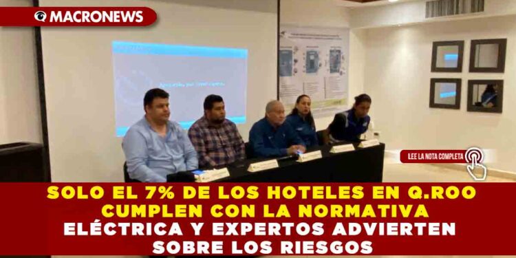 SOLO EL 7% DE LOS HOTELES EN Q.ROO CUMPLEN CON LA NORMATIVA ELÉCTRICA Y EXPERTOS ADVIERTEN SOBRE LOS RIESGOS