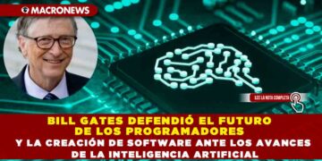 BILL GATES DEFENDIÓ EL FUTURO DE LOS PROGRAMADORES Y LA CREACIÓN DE SOFTWARE ANTE LOS AVANCES DE LA INTELIGENCIA ARTIFICIAL