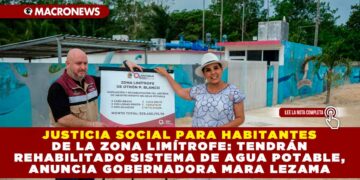 JUSTICIA SOCIAL PARA HABITANTES DE LA ZONA LIMÍTROFE: TENDRÁN REHABILITADO SISTEMA DE AGUA POTABLE, ANUNCIA GOBERNADORA MARA LEZAMA