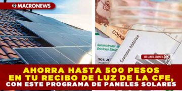 AHORRA HASTA 500 PESOS EN TU RECIBO DE LUZ DE LA CFE, CON ESTE PROGRAMA DE PANELES SOLARES