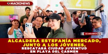 ALCALDESA ESTEFANÍA MERCADO, JUNTO A LOS JÓVENES, RESCATARÁ CIUDAD JUVENTUD EN PLAYA DEL CARMEN