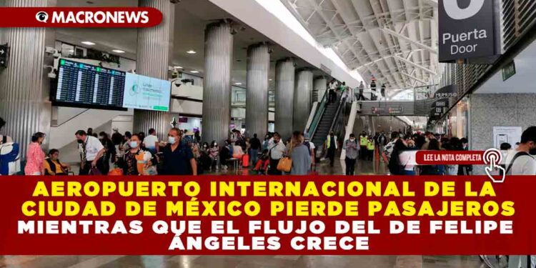 AEROPUERTO INTERNACIONAL DE LA CIUDAD DE MÉXICO PIERDE PASAJEROS MIENTRAS QUE EL FLUJO DEL DE FELIPE ÁNGELES CRECE