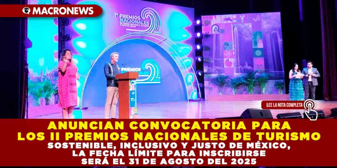 ANUNCIAN CONVOCATORIA PARA LOS II PREMIOS NACIONALES DE TURISMO SOSTENIBLE, INCLUSIVO Y JUSTO DE MÉXICO, LA FECHA LÍMITE PARA INSCRIBIRSE SERÁ EL 31 DE AGOSTO DEL 2025