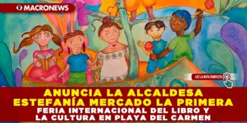 ANUNCIA LA ALCALDESA ESTEFANÍA MERCADO LA PRIMERA FERIA INTERNACIONAL DEL LIBRO Y LA CULTURA EN PLAYA DEL CARMEN