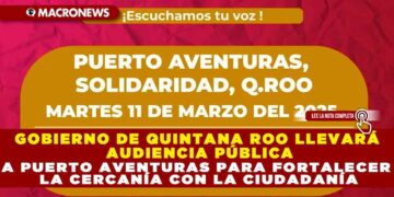 GOBIERNO DE QUINTANA ROO LLEVARÁ AUDIENCIA PÚBLICA A PUERTO AVENTURAS PARA FORTALECER LA CERCANÍA CON LA CIUDADANÍA