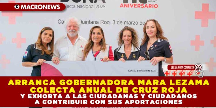 ARRANCA GOBERNADORA MARA LEZAMA COLECTA ANUAL DE CRUZ ROJA Y EXHORTA A LAS CIUDADANAS Y CIUDADANOS A CONTRIBUIR CON SUS APORTACIONES