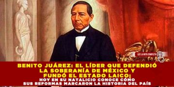 BENITO JUÁREZ: EL LÍDER QUE DEFENDIÓ LA SOBERANÍA DE MÉXICO Y FUNDÓ EL ESTADO LAICO; HOY EN SU NATALICIO CONOCE CÓMO SUS REFORMAS MARCARON LA HISTORIA DEL PAÍS