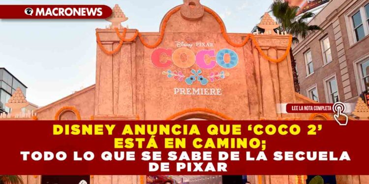 DISNEY ANUNCIA QUE ‘COCO 2’ ESTÁ EN CAMINO; TODO LO QUE SE SABE DE LA SECUELA DE PIXAR
