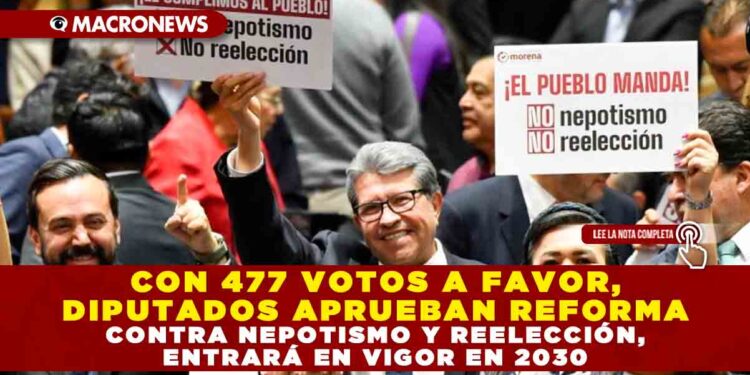 CON 477 VOTOS A FAVOR, DIPUTADOS APRUEBAN REFORMA CONTRA NEPOTISMO Y REELECCIÓN, ENTRARÁ EN VIGOR EN 2030