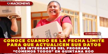 CONOCE CUANDO ES LA FECHA LÍMITE PARA QUE ACTUALICEN SUS DATOS LOS INTEGRANTES DEL PROGRAMA “COMEMOS TODOS” EN QUINTANA ROO