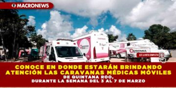 CONOCE EN DONDE ESTARÁN BRINDANDO ATENCIÓN LAS CARAVANAS MÉDICAS MÓVILES DE QUINTANA ROO, DURANTE LA SEMANA DEL 3 AL 7 DE MARZO