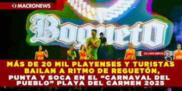 MÁS DE 20 MIL PLAYENSES Y TURISTAS BAILAN A RITMO DE REGUETÓN, PUNTA Y SOCA EN EL “CARNAVAL DEL PUEBLO” PLAYA DEL CARMEN 2025