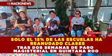 SOLO EL 15% DE LAS ESCUELAS HA REANUDADO CLASES TRAS DOS SEMANAS DE PARO MAGISTERIAL EN QUINTANA ROO