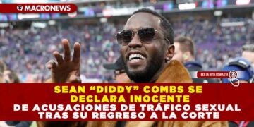 SEAN “DIDDY” COMBS SE DECLARA INOCENTE DE ACUSACIONES DE TRÁFICO SEXUAL TRAS SU REGRESO A LA CORTE