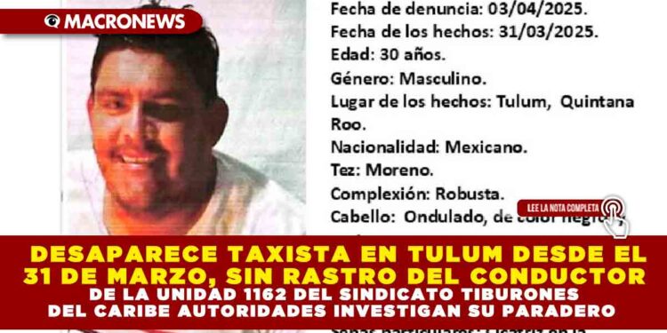 DESAPARECE TAXISTA EN TULUM DESDE EL 31 DE MARZO, SIN RASTRO DEL CONDUCTOR DE LA UNIDAD 1162 DEL SINDICATO TIBURONES DEL CARIBE AUTORIDADES INVESTIGAN SU PARADERO