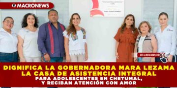 DIGNIFICA GOBERNADORA MARA LEZAMA LA CASA DE ASISTENCIA INTEGRAL PARA ADOLESCENTES EN CHETUMAL, Y RECIBAN ATENCIÓN CON AMOR