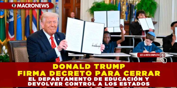 DONALD TRUMP FIRMA DECRETO PARA CERRAR EL DEPARTAMENTO DE EDUCACIÓN Y DEVOLVER CONTROL A LOS ESTADOS